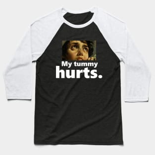 My tummy hurts Baseball T-Shirt